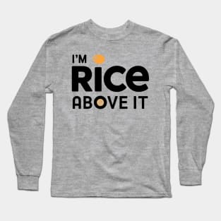 I'm Rice Above it Long Sleeve T-Shirt